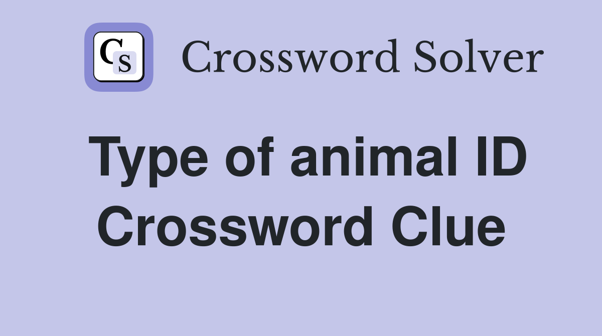 Type of animal ID Crossword Clue Answers Crossword Solver